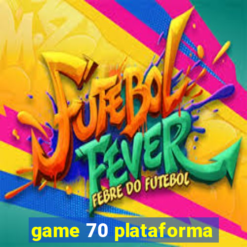 game 70 plataforma